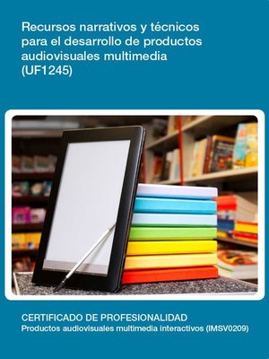 cover image of UF1245--Recursos narrativos y técnicos para el desarrollo de productos audiovisuales multimedia